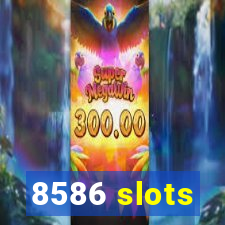 8586 slots